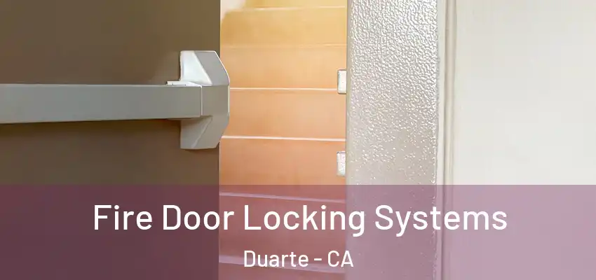  Fire Door Locking Systems Duarte - CA