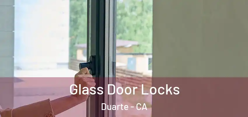  Glass Door Locks Duarte - CA