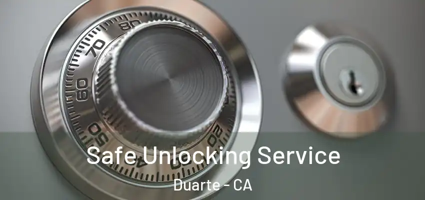  Safe Unlocking Service Duarte - CA