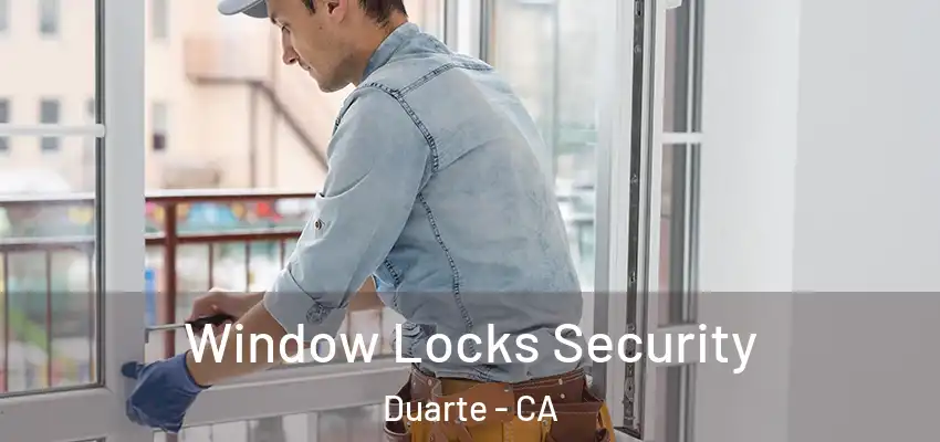  Window Locks Security Duarte - CA